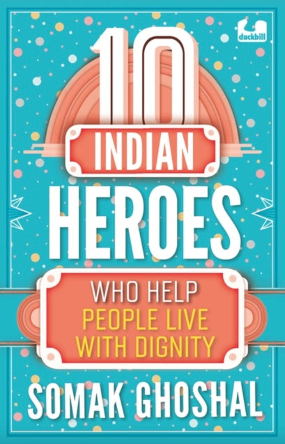 10 Indian Heroes Who Help People Live With Dignity